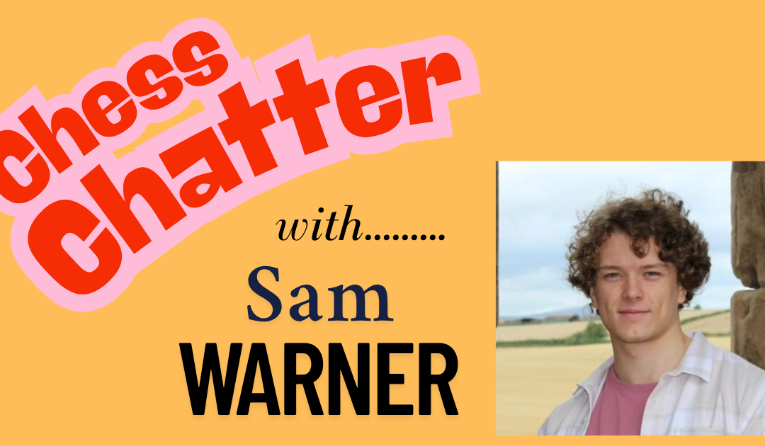 Chess Chatter with Sam Warner
